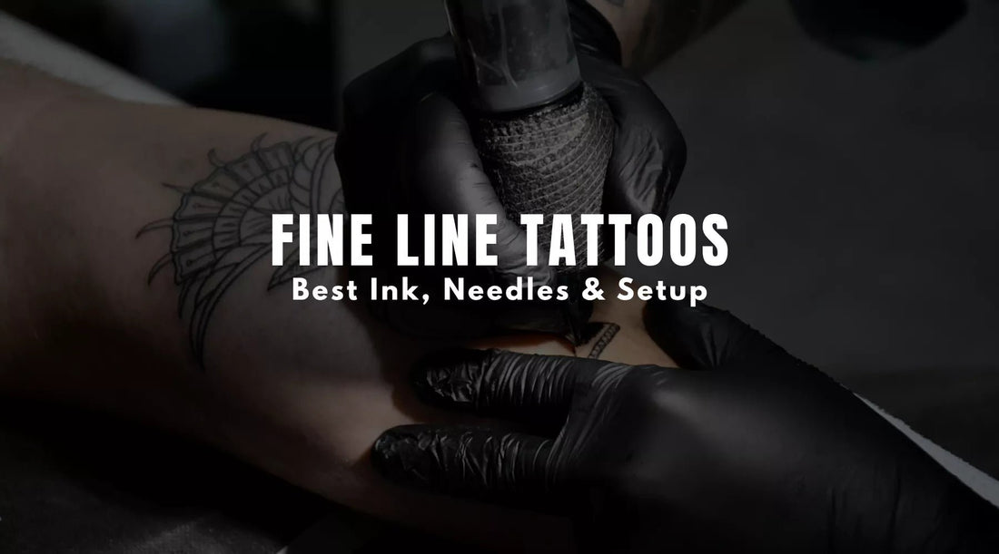 Fine Line Tattoos: Best Ink, Needles & Setup
