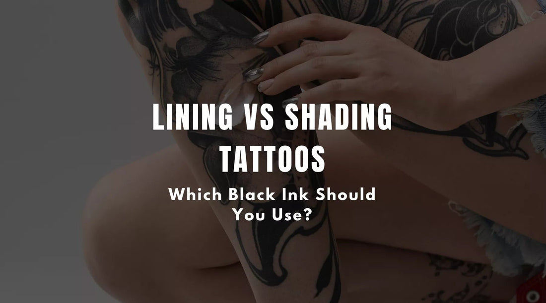 Lining vs Shading Tattoos: Which Black Ink Should You Use?