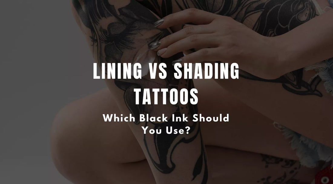 Lining vs Shading Tattoos: Which Black Ink Should You Use?