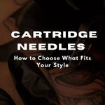 How Tattoo Artists Choose the Right Cartridge for Their Work