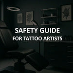 SAFETY GUIDE FOR TATTOO ARTISTS