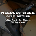 Tattoo Cartridge Needles for Beginners: A Simple Guide to Get Started