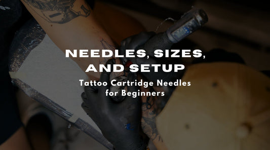 Tattoo Cartridge Needles for Beginners: A Simple Guide to Get Started