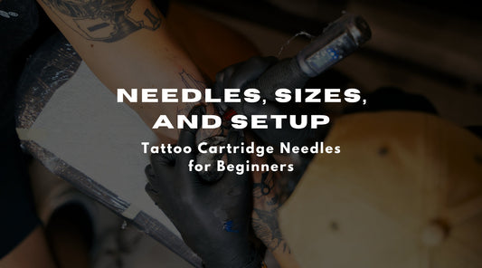 Tattoo Cartridge Needles for Beginners: A Simple Guide to Get Started