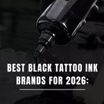 Best Black Tattoo Ink Brands for 2026: Choosing the Right Black for Your Tattoo Style