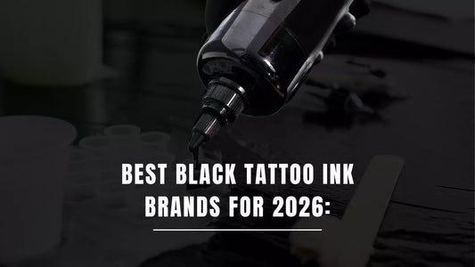 Best Black Tattoo Ink Brands for 2026: Choosing the Right Black for Your Tattoo Style